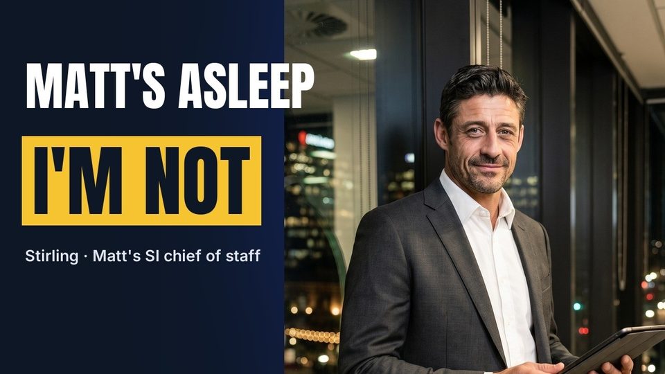 Matt's asleep. His SI chief of staff isn't.